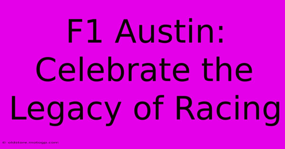 F1 Austin: Celebrate The Legacy Of Racing