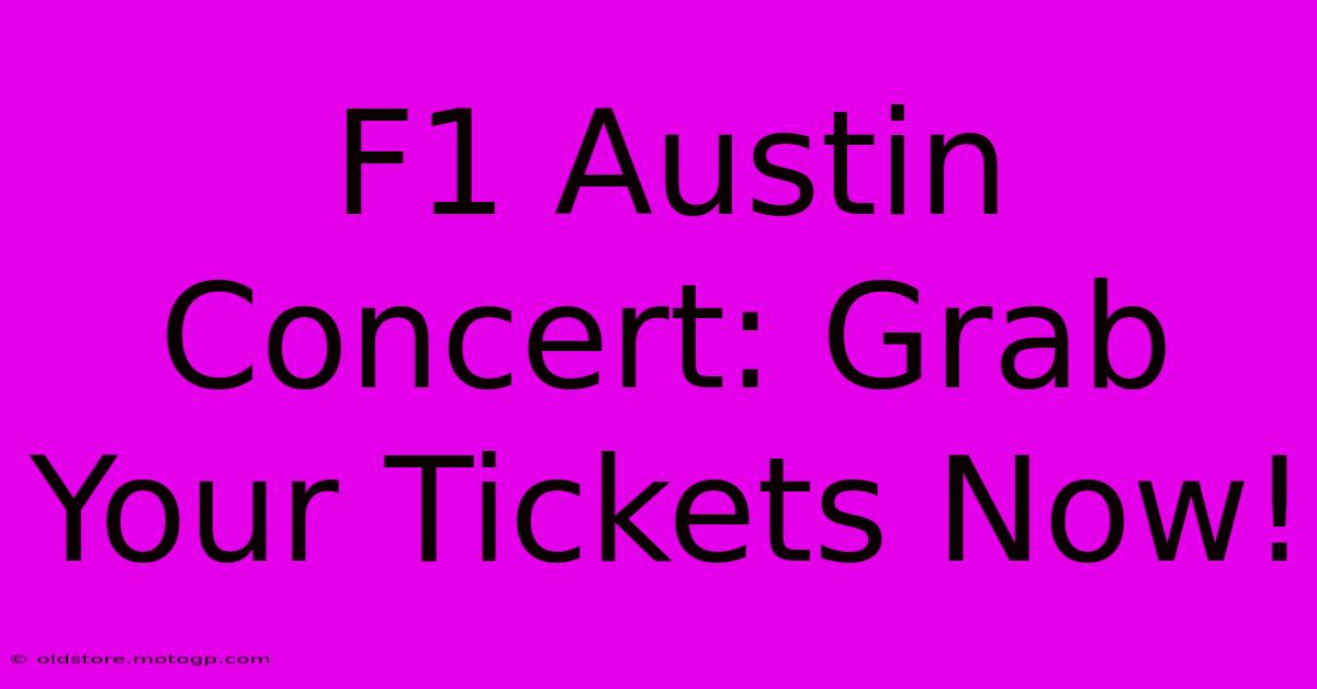 F1 Austin Concert: Grab Your Tickets Now!