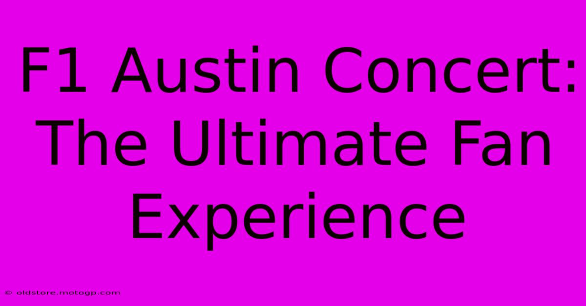 F1 Austin Concert: The Ultimate Fan Experience