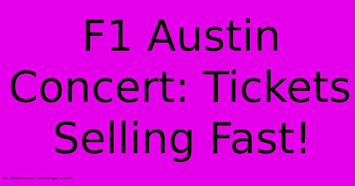 F1 Austin Concert: Tickets Selling Fast!