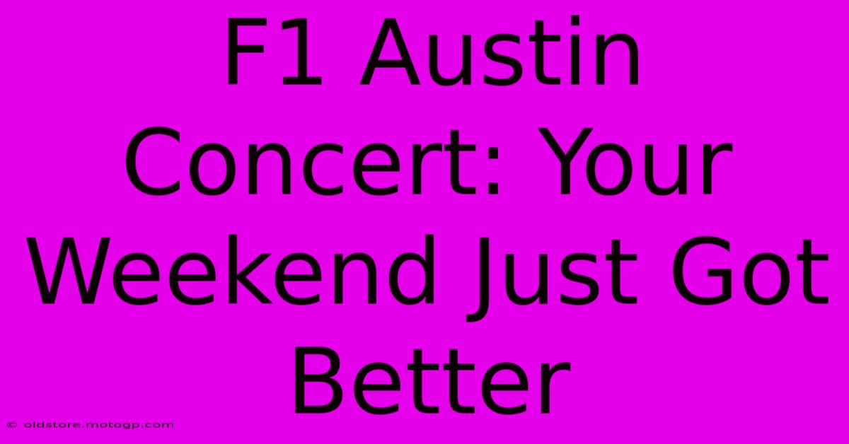 F1 Austin Concert: Your Weekend Just Got Better