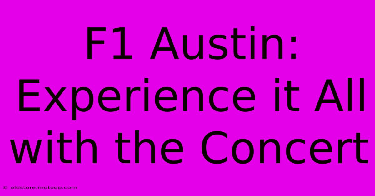 F1 Austin: Experience It All With The Concert