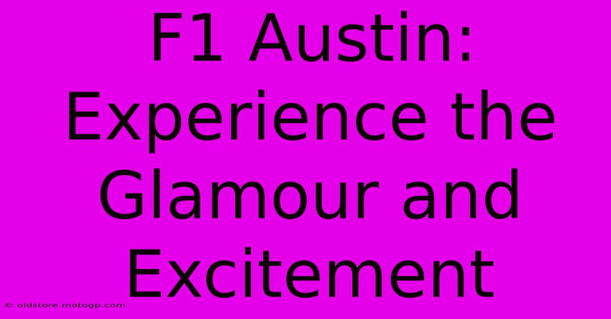 F1 Austin: Experience The Glamour And Excitement