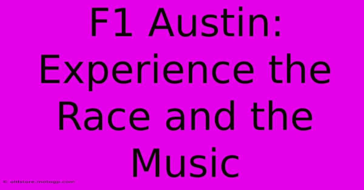 F1 Austin: Experience The Race And The Music