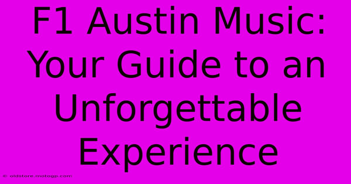 F1 Austin Music: Your Guide To An Unforgettable Experience