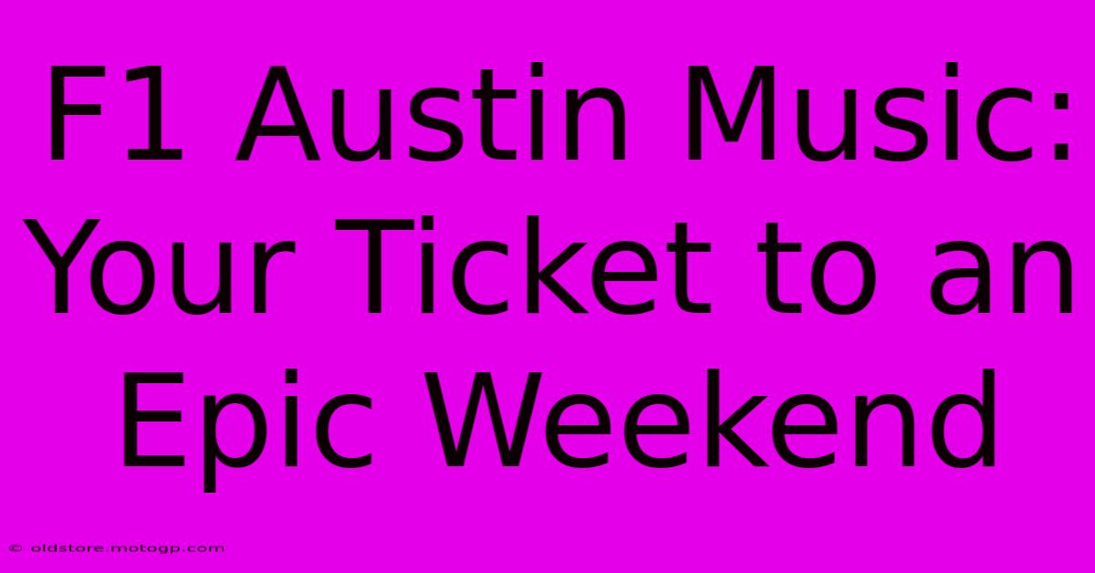 F1 Austin Music: Your Ticket To An Epic Weekend