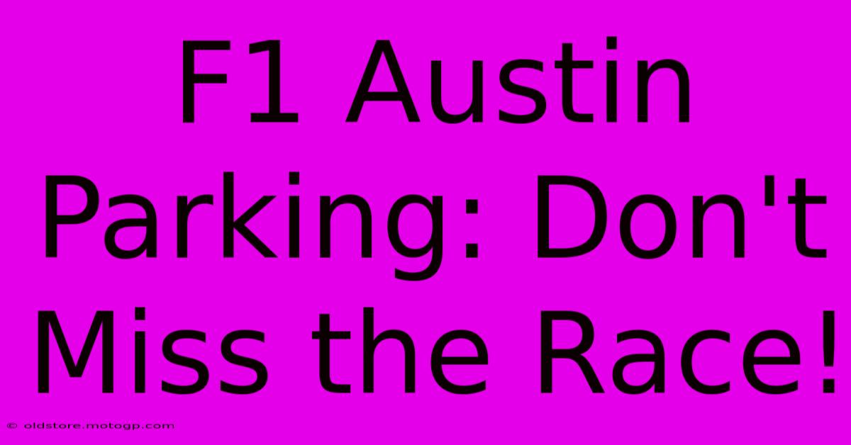 F1 Austin Parking: Don't Miss The Race!