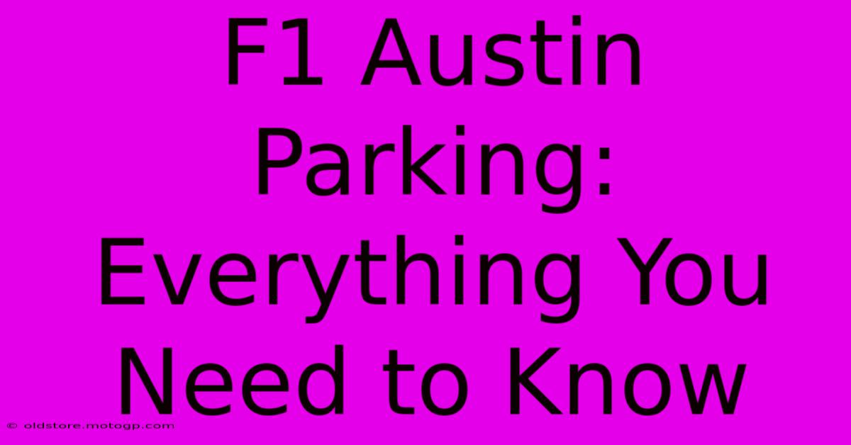 F1 Austin Parking: Everything You Need To Know