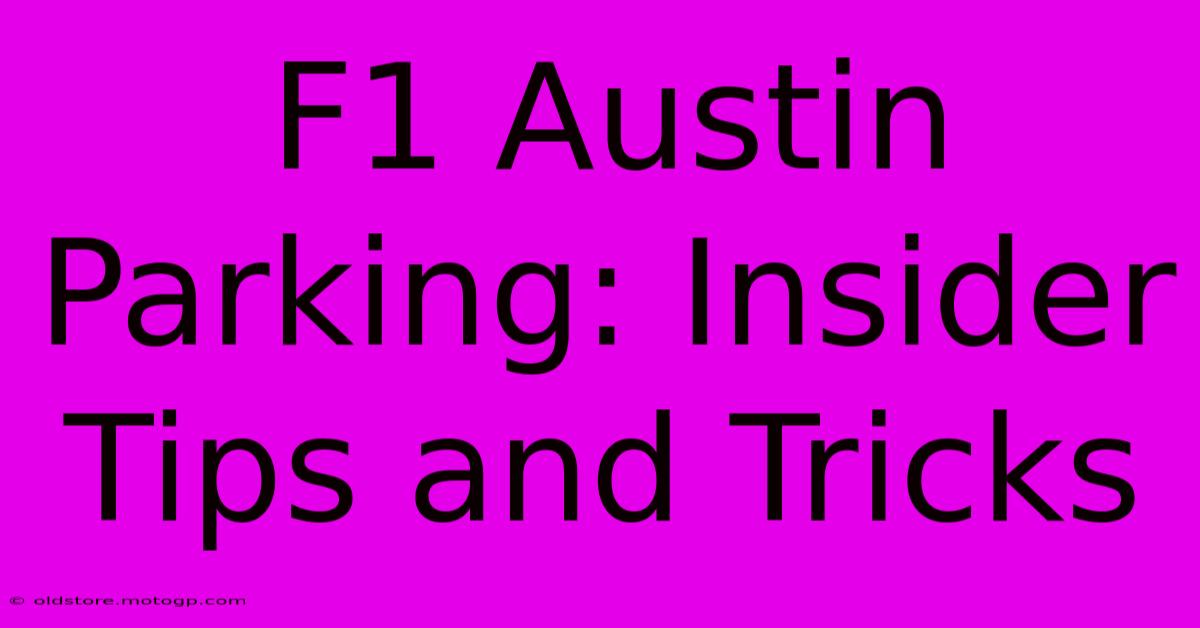 F1 Austin Parking: Insider Tips And Tricks