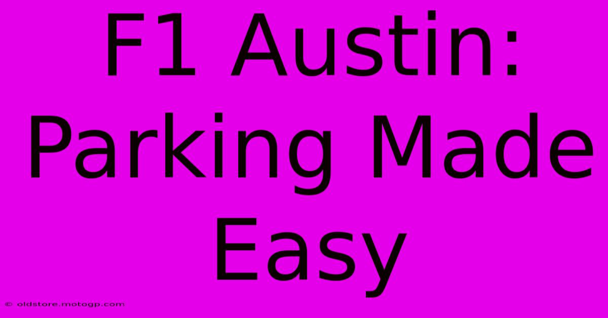 F1 Austin: Parking Made Easy