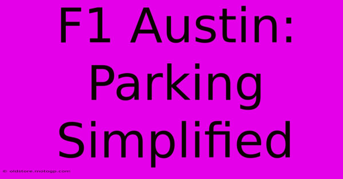 F1 Austin: Parking Simplified