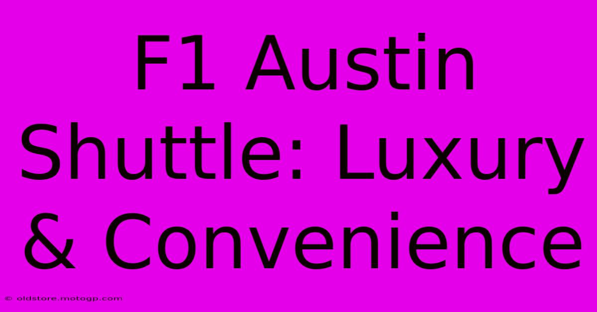 F1 Austin Shuttle: Luxury & Convenience