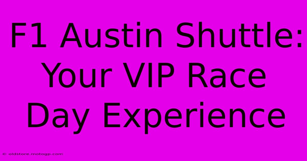 F1 Austin Shuttle: Your VIP Race Day Experience