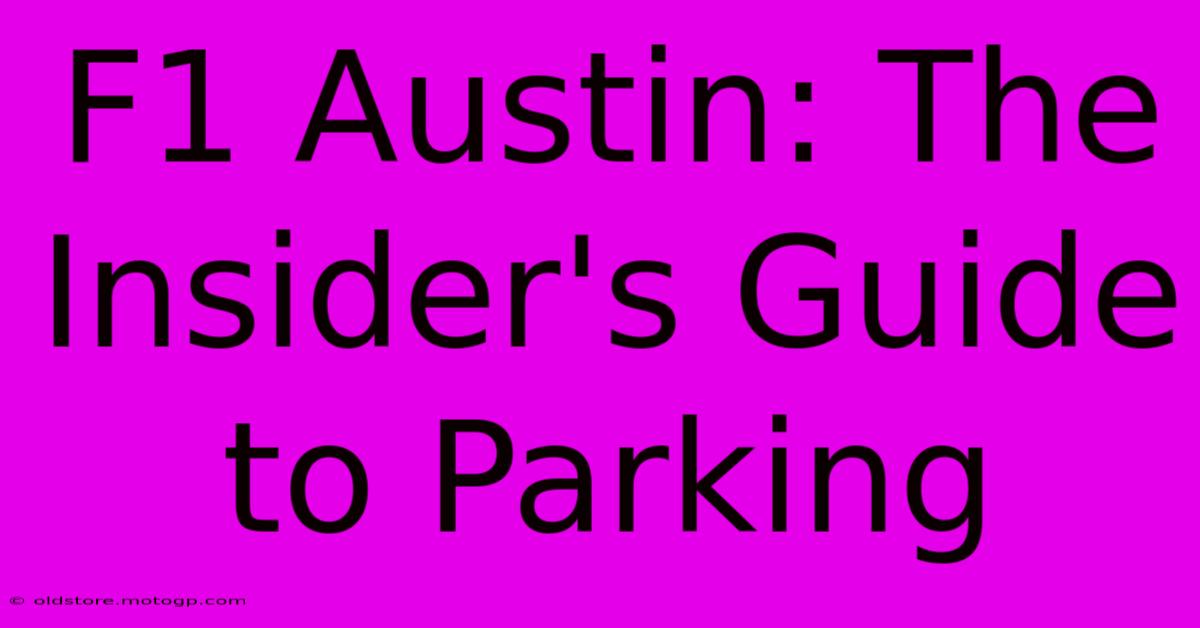 F1 Austin: The Insider's Guide To Parking