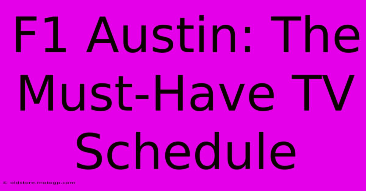 F1 Austin: The Must-Have TV Schedule