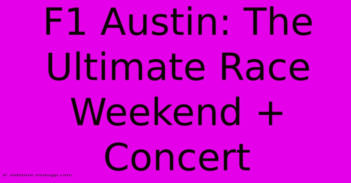 F1 Austin: The Ultimate Race Weekend + Concert