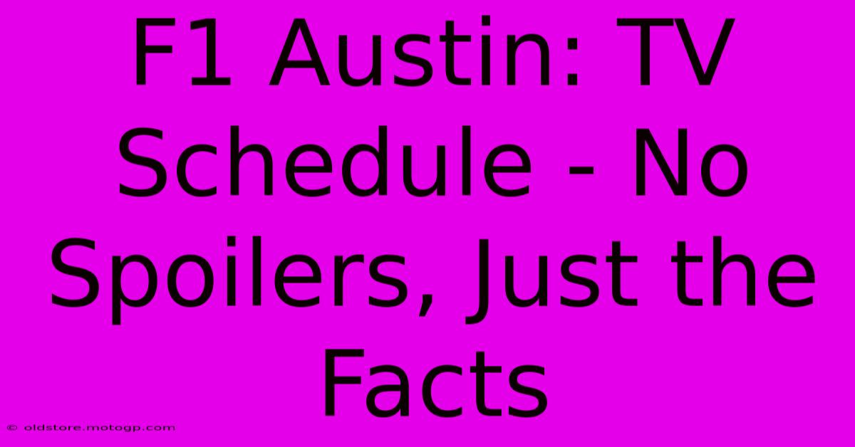 F1 Austin: TV Schedule - No Spoilers, Just The Facts