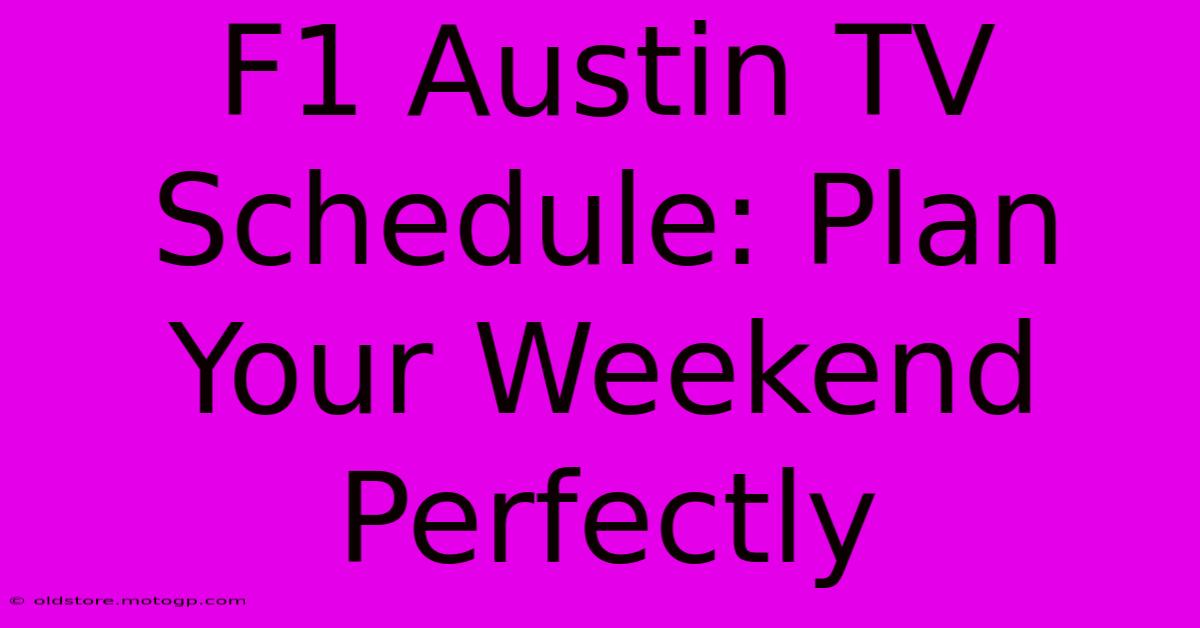 F1 Austin TV Schedule: Plan Your Weekend Perfectly