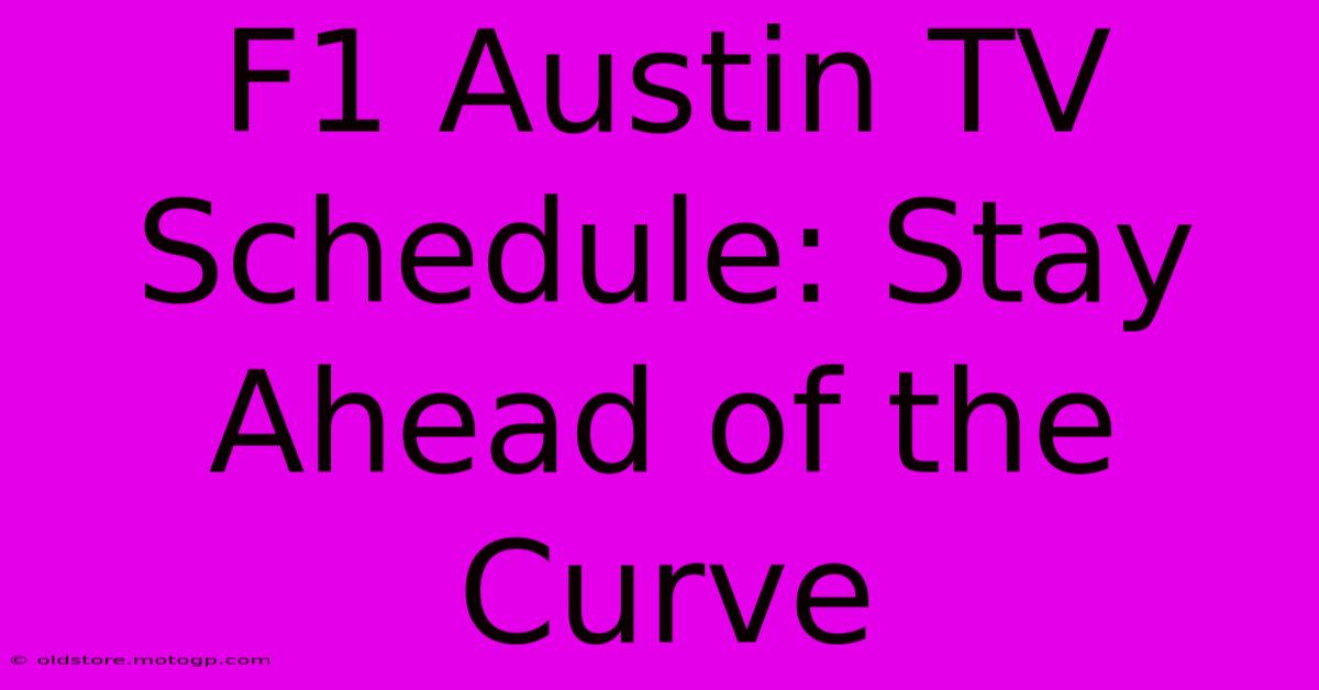 F1 Austin TV Schedule: Stay Ahead Of The Curve