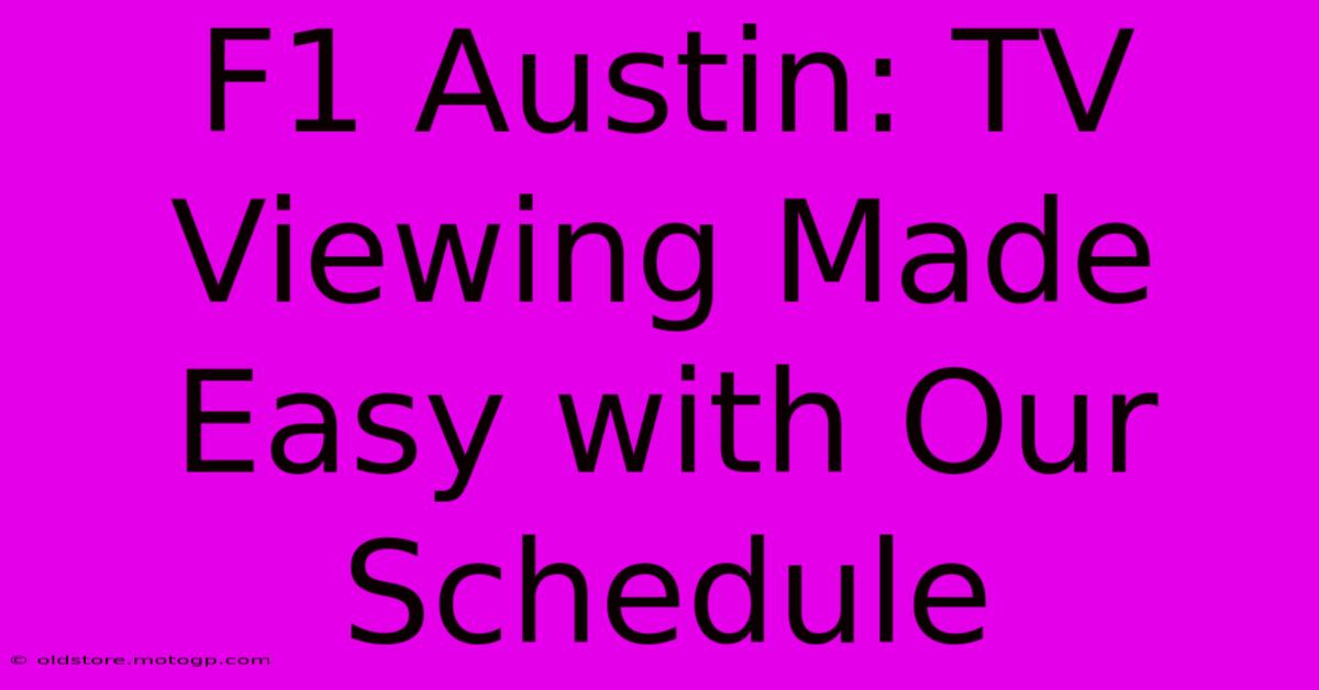 F1 Austin: TV Viewing Made Easy With Our Schedule