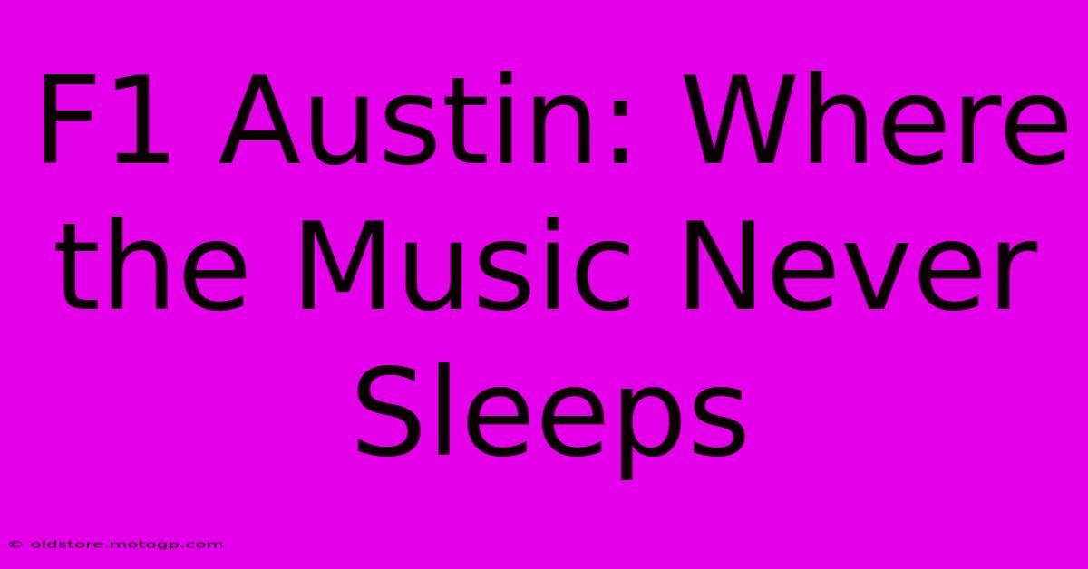 F1 Austin: Where The Music Never Sleeps