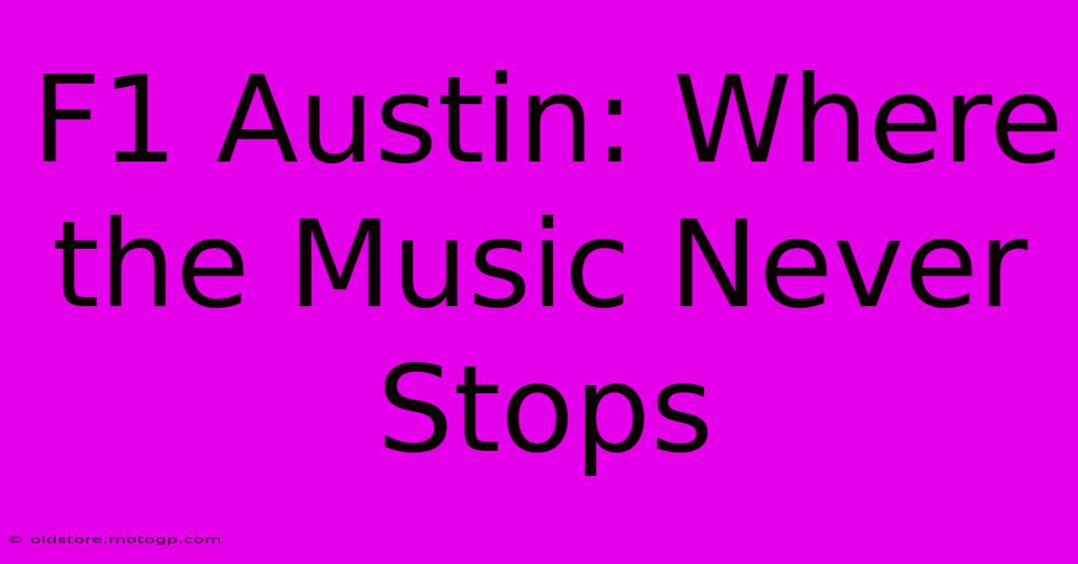 F1 Austin: Where The Music Never Stops