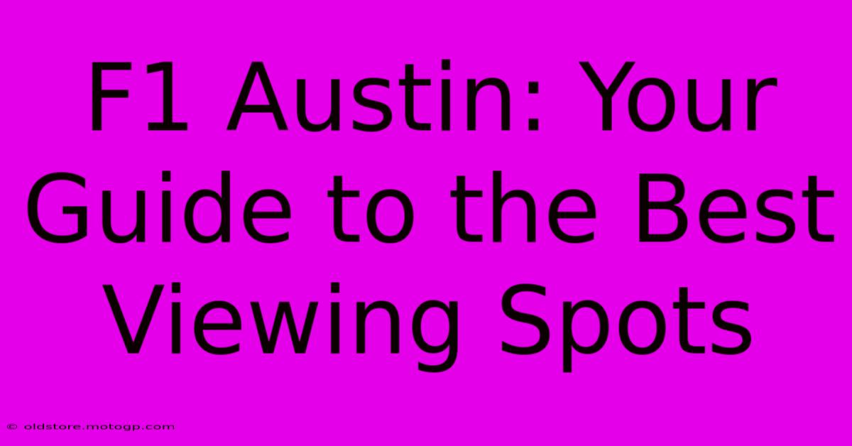 F1 Austin: Your Guide To The Best Viewing Spots