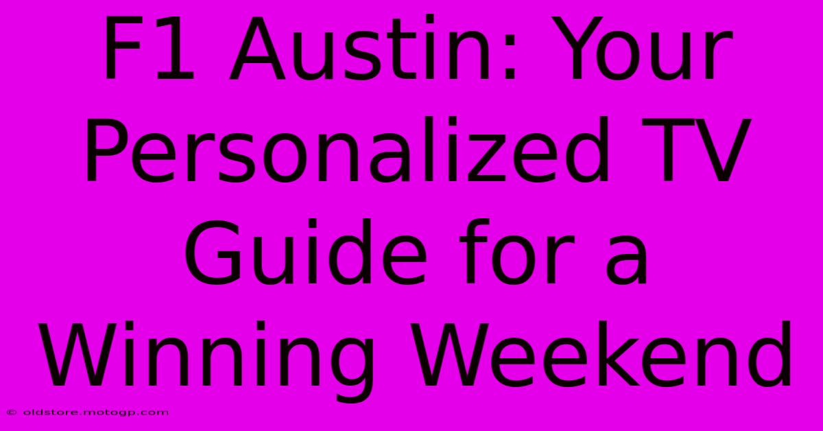 F1 Austin: Your Personalized TV Guide For A Winning Weekend