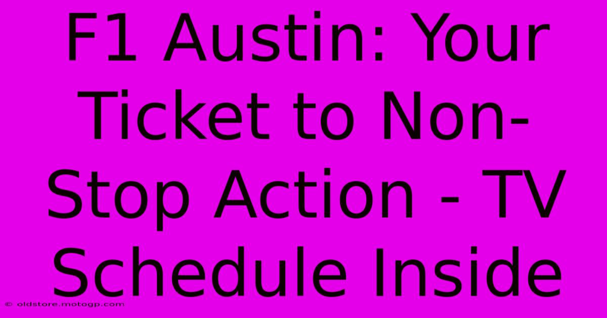 F1 Austin: Your Ticket To Non-Stop Action - TV Schedule Inside