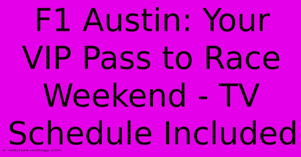 F1 Austin: Your VIP Pass To Race Weekend - TV Schedule Included