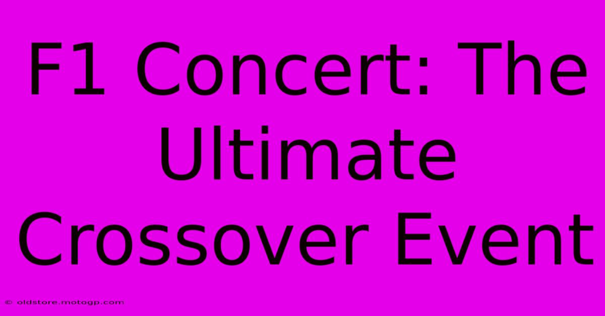 F1 Concert: The Ultimate Crossover Event