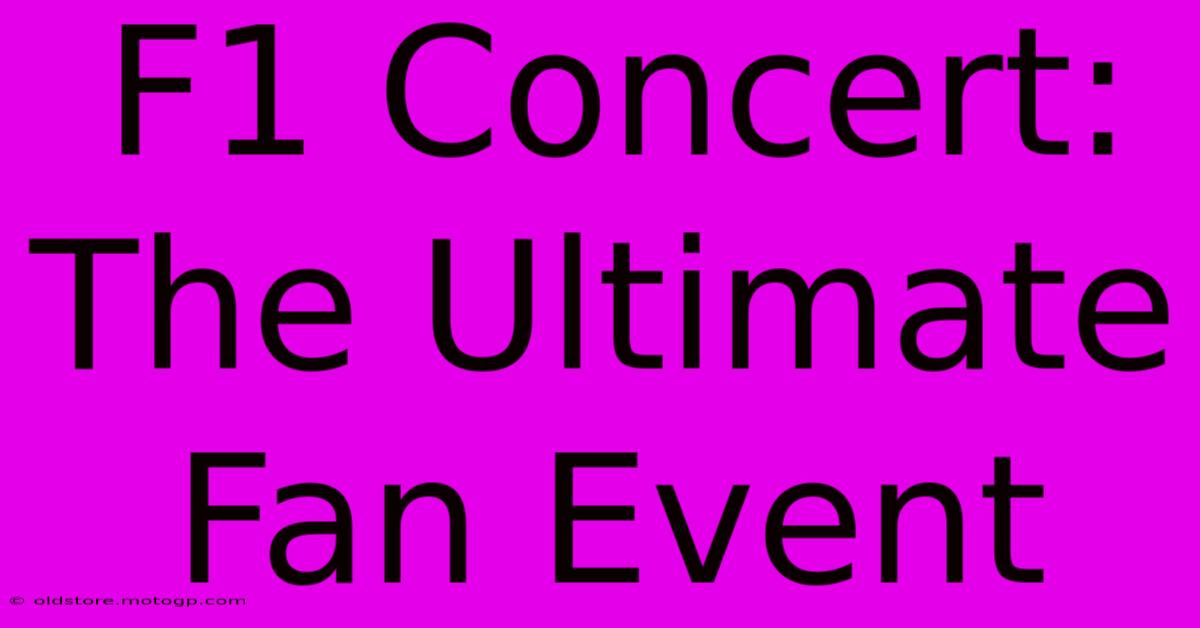 F1 Concert: The Ultimate Fan Event