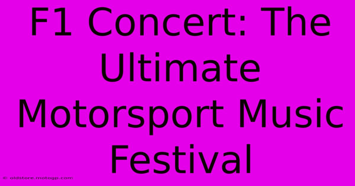 F1 Concert: The Ultimate Motorsport Music Festival