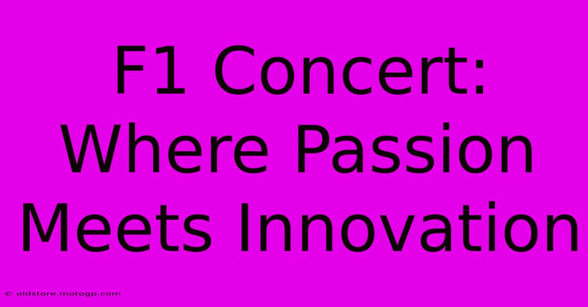 F1 Concert: Where Passion Meets Innovation