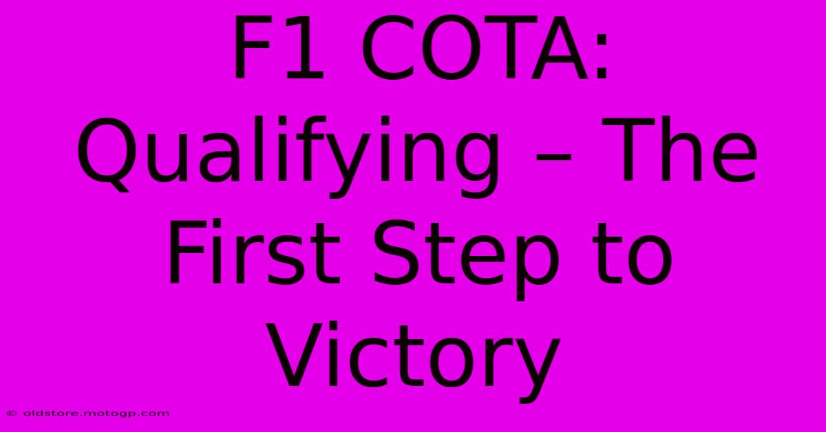 F1 COTA: Qualifying – The First Step To Victory