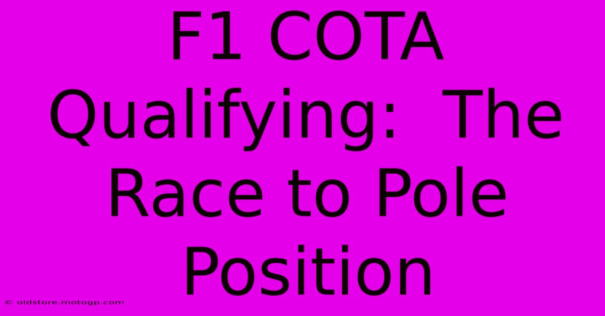 F1 COTA Qualifying:  The Race To Pole Position