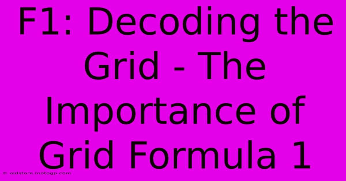 F1: Decoding The Grid - The Importance Of Grid Formula 1