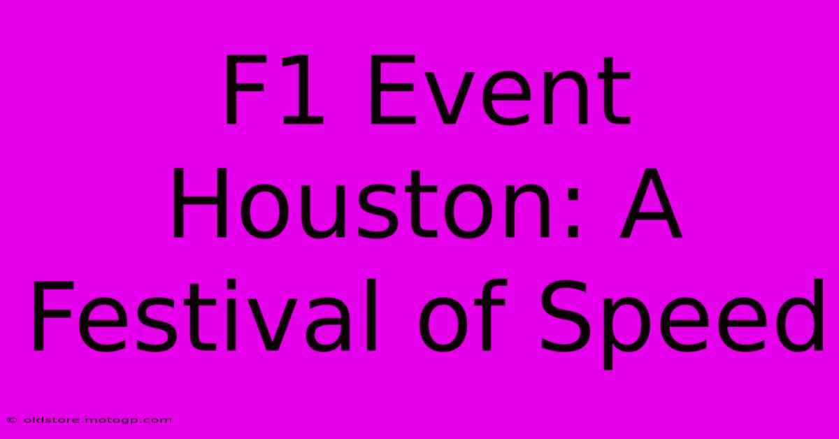 F1 Event Houston: A Festival Of Speed