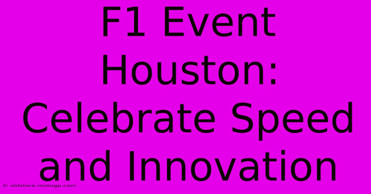 F1 Event Houston: Celebrate Speed And Innovation