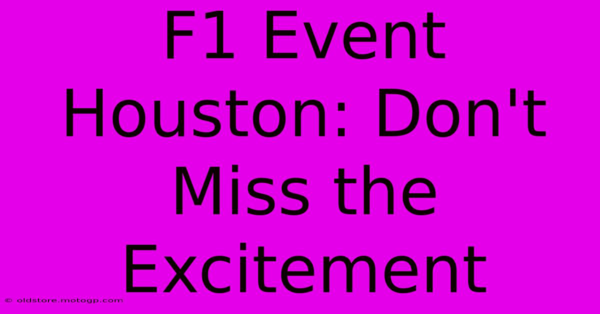 F1 Event Houston: Don't Miss The Excitement