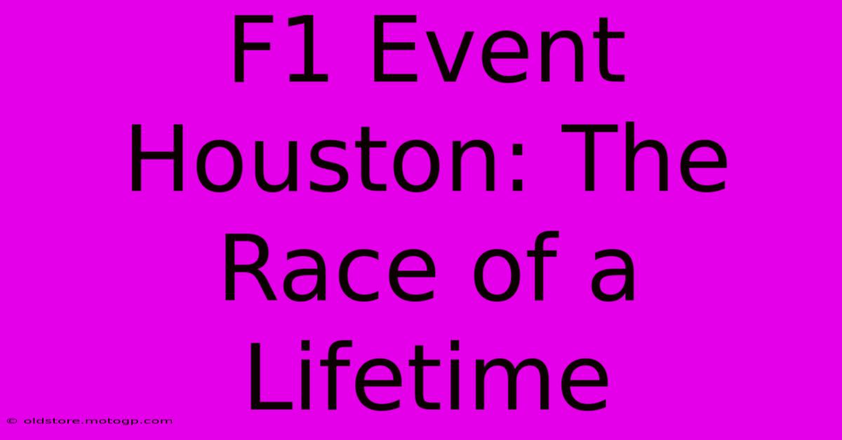 F1 Event Houston: The Race Of A Lifetime