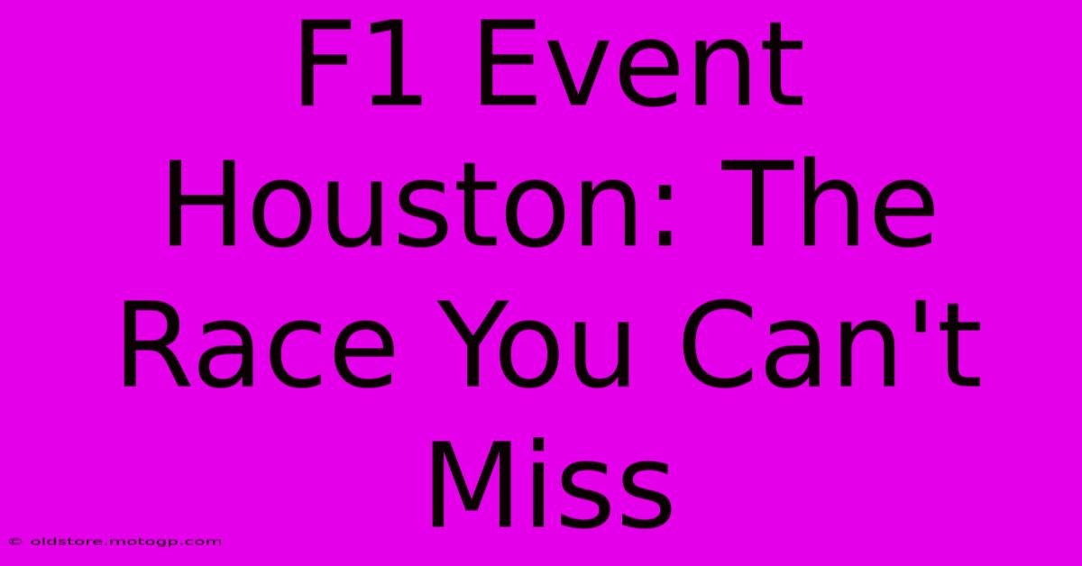 F1 Event Houston: The Race You Can't Miss