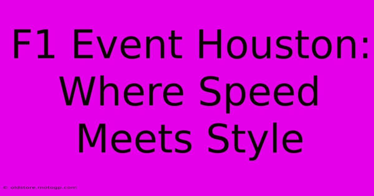 F1 Event Houston: Where Speed Meets Style