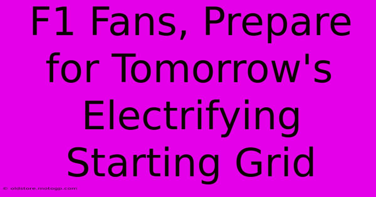 F1 Fans, Prepare For Tomorrow's Electrifying Starting Grid