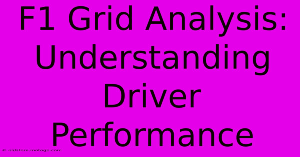 F1 Grid Analysis: Understanding Driver Performance