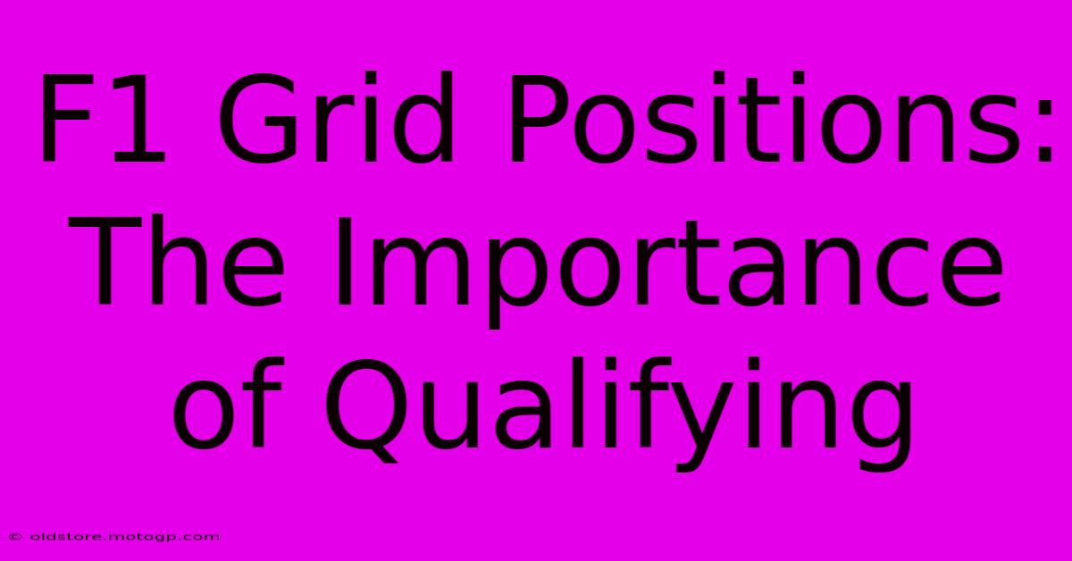 F1 Grid Positions: The Importance Of Qualifying