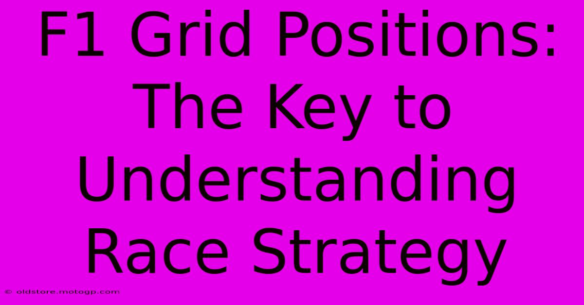 F1 Grid Positions: The Key To Understanding Race Strategy