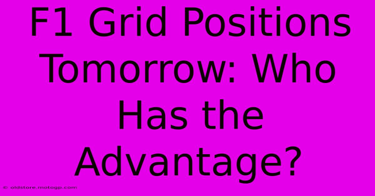 F1 Grid Positions Tomorrow: Who Has The Advantage?