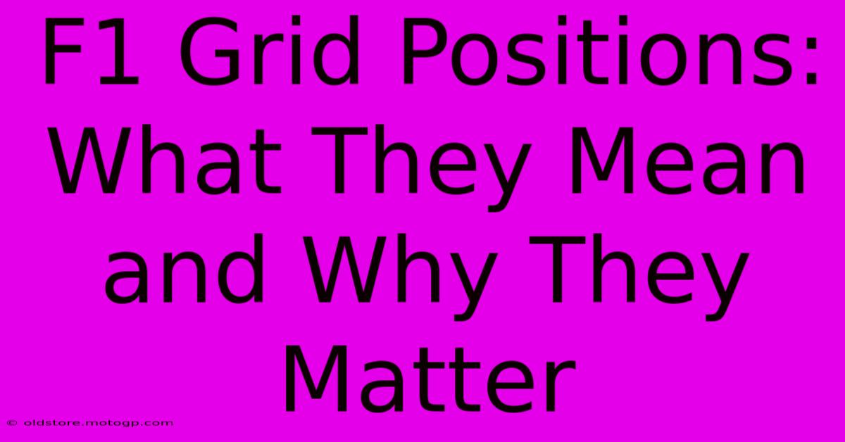 F1 Grid Positions: What They Mean And Why They Matter