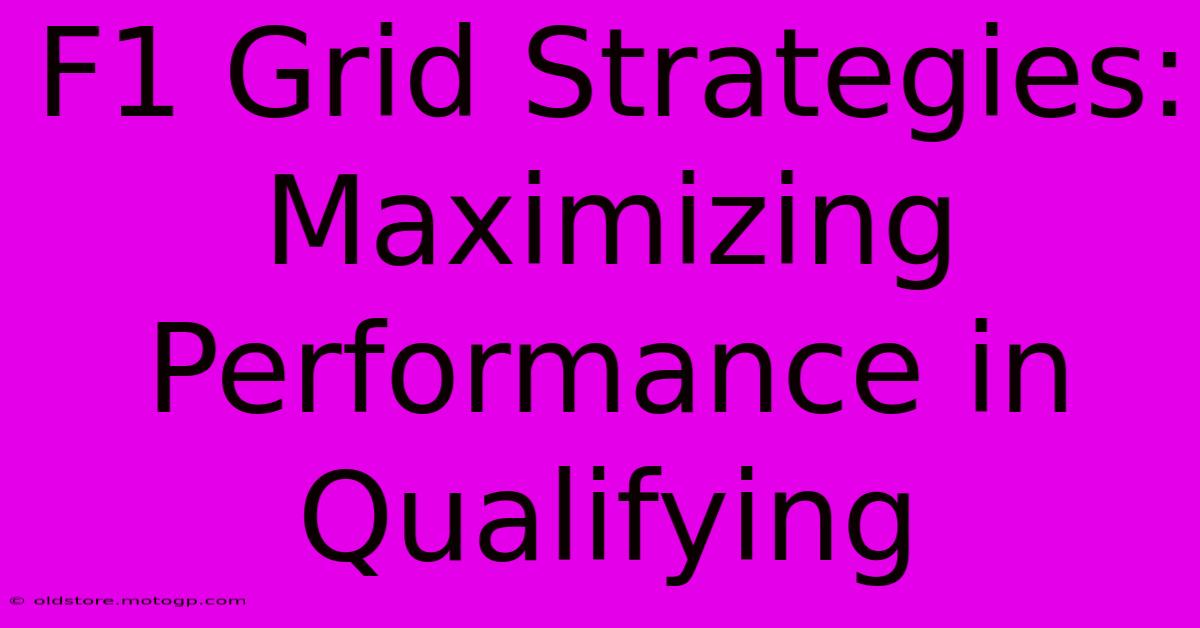 F1 Grid Strategies: Maximizing Performance In Qualifying